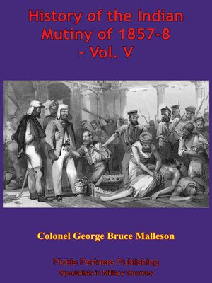 cover image of History of the Indian Mutiny of 1857-8 – Volume V [Illustrated Edition]